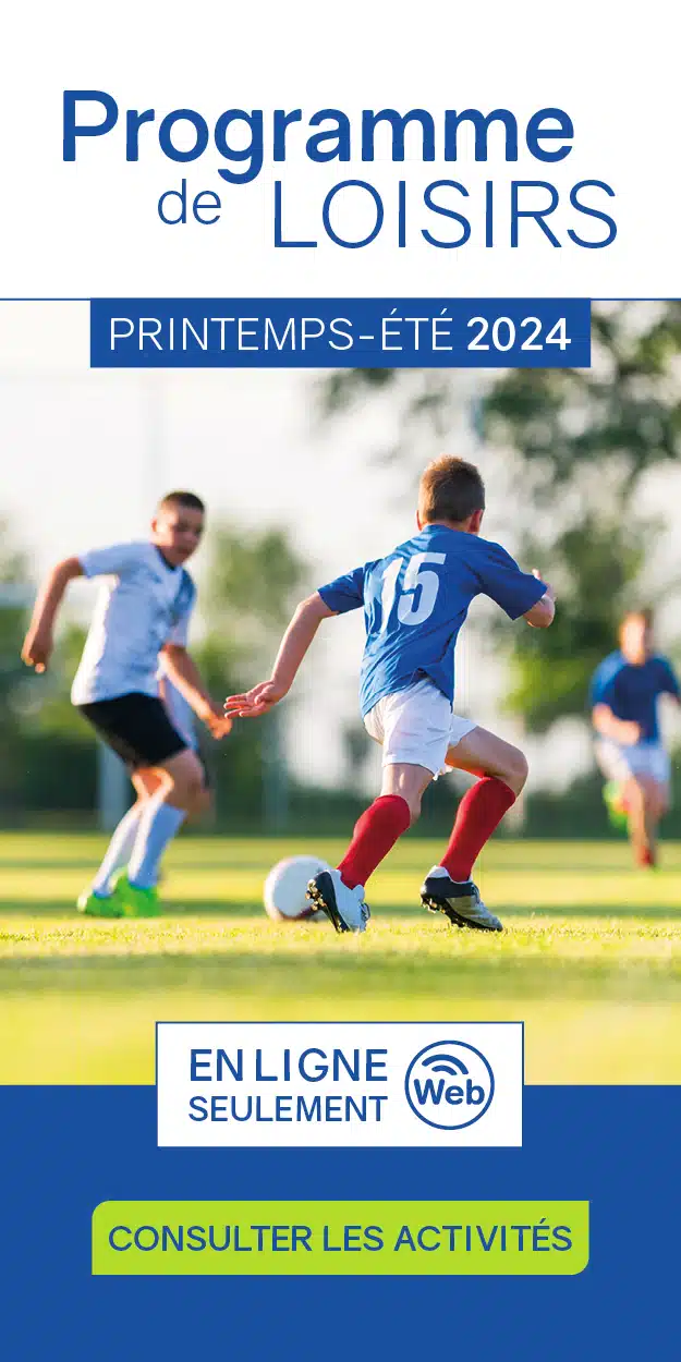 Visuel du Programme de loisirs printemps-été 2024. On y voit des jeunes garçons jouer au soccer à l'extérieur. Il est aussi écrit : "En ligne seulement." avec un bouton : "Consulter les activités".
